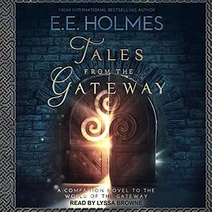 Tales from the Gateway: A Companion Novel to the World of the Gateway by E.E. Holmes