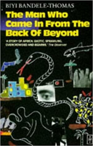 The Man who Came in from the Back of Beyond by Biyi Bandele-Thomas