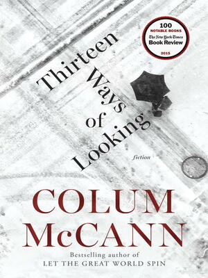Thirteen Ways of Looking: Fiction by Colum McCann