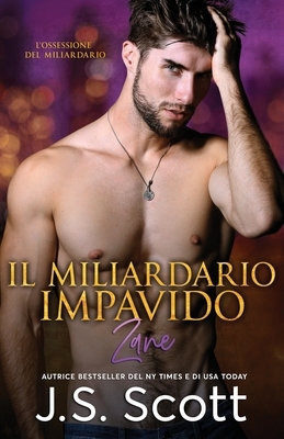 Il Miliardario Impavido Zane by J.S. Scott