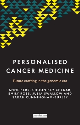 Personalised Cancer Medicine: Future Crafting in the Genomic Era by Anne Kerr