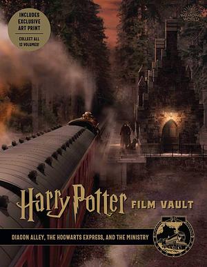 Harry Potter Film Vault: Diagon Alley, the Hogwarts Express, and the Ministry by Jody Revenson, Jody Revenson