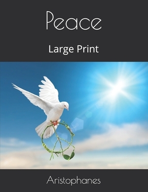 Peace: Large Print by Aristophanes