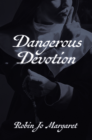 Dangerous Devotion by Robin Jo Margaret