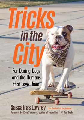 Tricks in the City: For Daring Dogs and the Humans That Love Them (Trick Dog Training Book, Exercise Your Dog) by Sassafras Patterdale