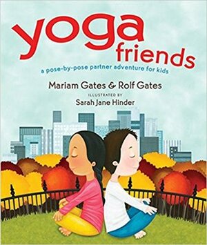 Yoga Friends: A Pose-By-Pose Partner Adventure for Kids by Rolf Gates, Mariam Gates, Sarah Jane Hinder