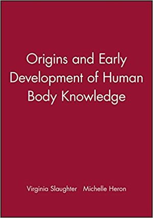 Origins and Early Development of Human Body Knowledge by Michelle Heron