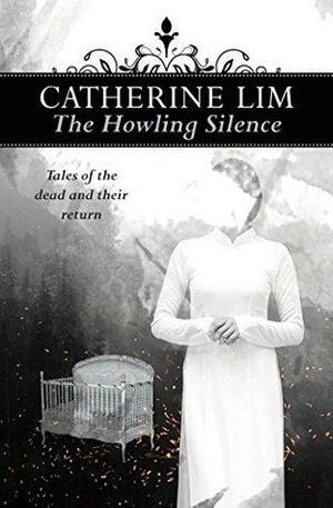 The Howling Silence: Tales of The Dead and Their Return by Catherine Lim