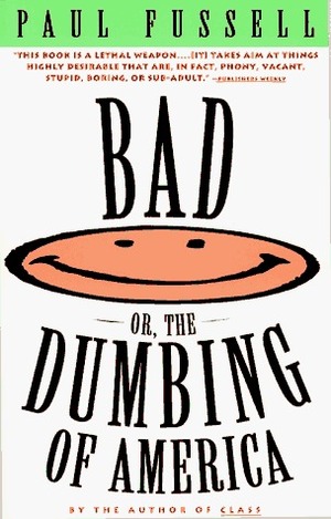 Bad, or the Dumbing of America by Paul Fussell