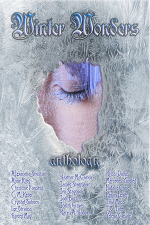 Winter Wonders (Anthology) by Alexandra Shostak, Christine Fonseca, Harley May, Tina Moss, Natalie Cone, T.S. Tate, Jamey Stegmaier, Judith Graves, Anne Riley, Yelena Casale, Mercedes M. Yardley, C.M. Keller, Elle Strauss, Jodi Burrus, Krissi Dallas, Crystal Salmen, Karen Amanda Hooper, Regan Leigh, Heather McCorkle, Jen Stayrook