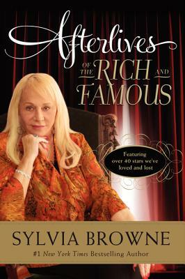 Afterlives of the Rich and Famous by Sylvia Browne