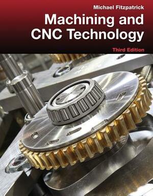 Machining and Cnc Technology with Student Resource DVD by Michael Fitzpatrick