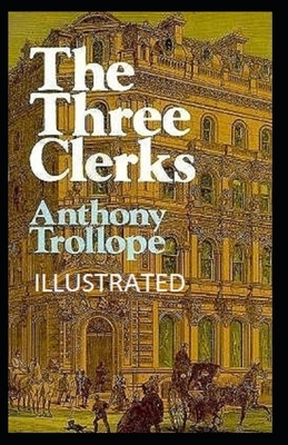 The Three Clerks Illustrated by Anthony Trollope