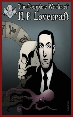 The Complete Works Of H.P Lovecraft: H.P. Lovecraft by H.P. Lovecraft