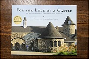 For the Love of a Castle: The Biography of Castle Farms, Charlevoix, Michigan by Linda Mueller, Kathleen Irene Paterka