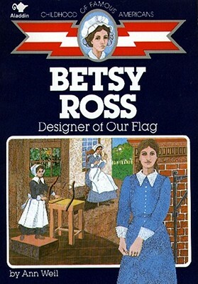 Betsy Ross: Designer of Our Flag by Ann Weil