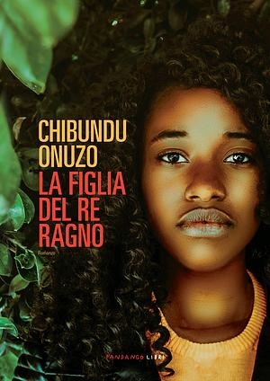 La figlia del Re Ragno by Chibundu Onuzo