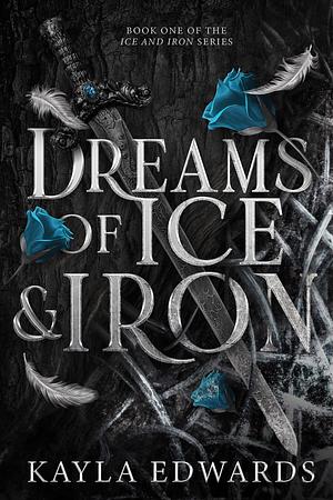 Dreams of Ice and Iron by Kayla Edwards