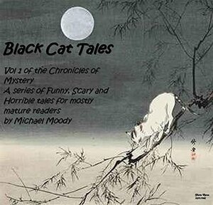 Black Cat Tales: The Chronicles of Mystery A series of Funny, Scary and Horrible tales for mostly mature readers by Berry Pain, Harry S. Miller, W.B. Yeats, Arthur Conan Doyle, Edgar Allan Poe, Ohara Koson, H.P. Lovecraft, Michael Moody, Nikolai Gogol