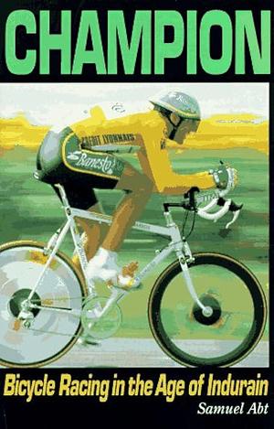 Champion: Bicycle Racing in the Age of Miguel Indurain by Samuel Abt