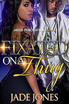 Fixated on a Thug by Jade Jones