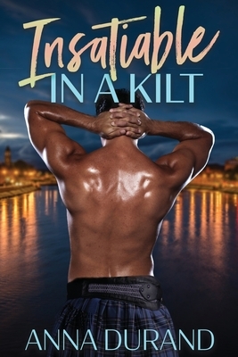 Insatiable in a Kilt by Anna Durand