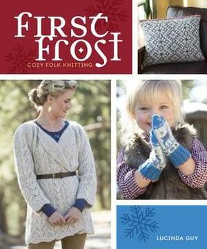 First Frost: Cozy Folk Knitting by Lucinda Guy