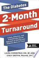 The Diabetes 2-Month Turnaround: A Safe, Effective, and Scientifically Sound Approach to Getting Your Diabetes Back On Track by Stacy Griffin, Laura Hieronymus