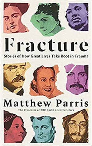 Fracture: Trauma, Success and the Origins of Greatness by Matthew Parris