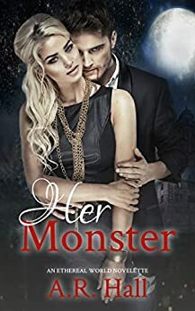 Her Monster (Ethereal World: First Generation Book 3) by A.R. Hall