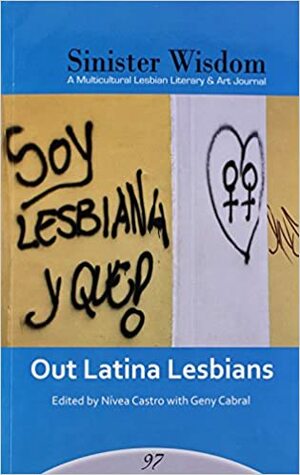 Sinister Wisdom 97: Out Latina Lesbians by Nivea Castro