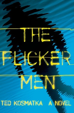 The Flicker Men by Ted Kosmatka