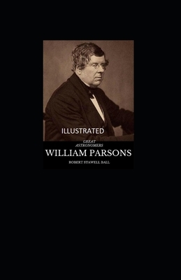 Great Astronomers: William Parsons Illustrated by Robert Stawell Ball
