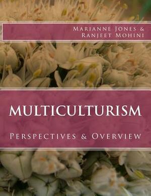 Multiculturism: Perspectives & Overview by Ranjeet Mohini, Marianne Jones