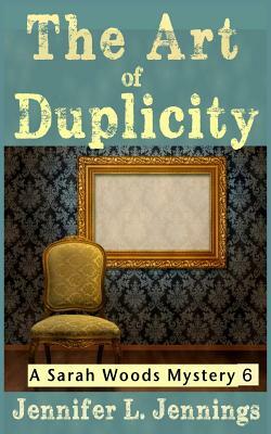 The Art of Duplicity (Sarah Woods Mystery #6) by Jennifer L. Jennings