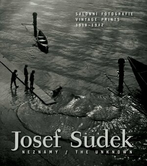 Josef Sudek: The Unknown: Vintage Prints 1918-1942 by Josef Sudek, Umeleckoprumyslov, Antonin Dufek