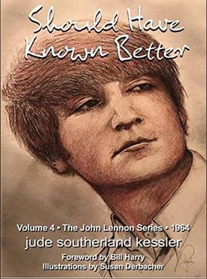 Should Have Known Better: Vol. 4 in the John Lennon Series by Jude Southerland Kessler