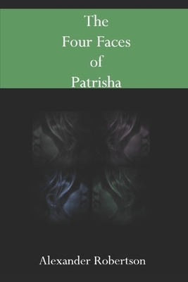 The Four Faces of Patrisha by Alexander Robertson