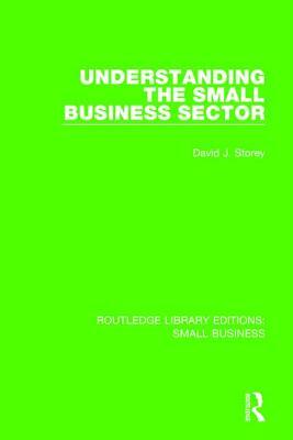 Understanding the Small Business Sector by David J. Storey