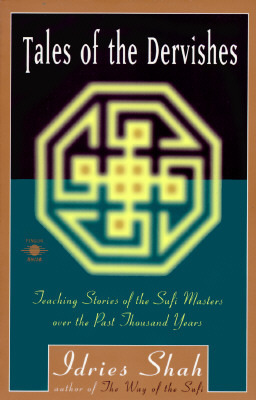 Tales of the Dervishes: Teaching Stories of the Sufi Masters Over the Past Thousand Years by Idries Shah