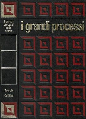 I grandi processi della storia - Socrate e Catilina by Franco Massara