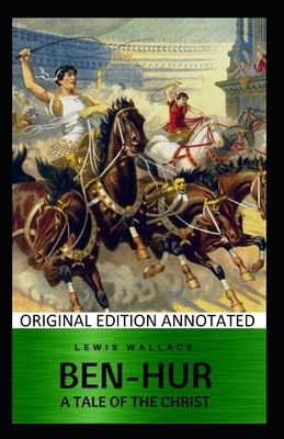 Ben-Hur: A Tale of the Christ-Original Edition(Annotated) by Lew Wallace