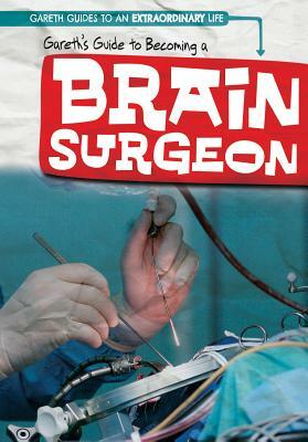 Gareth's Guide to Becoming a Brain Surgeon by Joan Stoltman