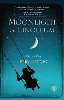 Moonlight on Linoleum: A Daughter's Memoir by Terry Helwig