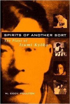 Spirits of Another Sort: The Plays of Izumi Kyōka by Kyōka Izumi, M. Cody Poulton
