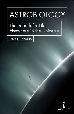 Astrobiology: The Search for Life Elsewhere in the Universe by Andrew May