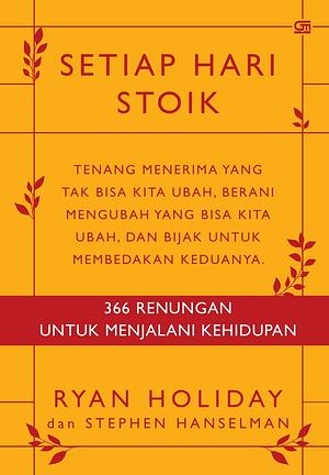 Setiap Hari Stoik: 366 Renungan Untuk Menjalani Kehidupan by Stephen Hanselman, Ryan Holiday