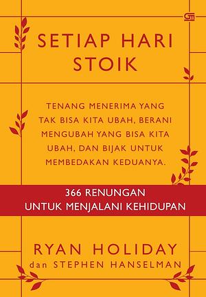 Setiap Hari Stoik: 366 Renungan Untuk Menjalani Kehidupan by Ryan Holiday, Stephen Hanselman