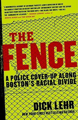 The Fence: A Police Cover-up Along Boston's Racial Divide by Dick Lehr