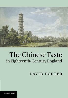 The Chinese Taste in Eighteenth-Century England by David Porter